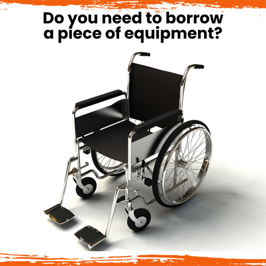 Black wheelchair on white background, orange border on top and bottom of image with Do you need to borrow a piece of equipment? in black lettering