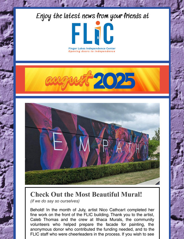 Finger Lakes Independence Center--FLIC--Logo: The letters: F-L-I-C and the letter I looks like an open door. Finger Lakes Independence Center Opening Doors to Independence. August 2025 e-newsletter edition photo, blue border with purple brick background, content is black, red and blue on a white background