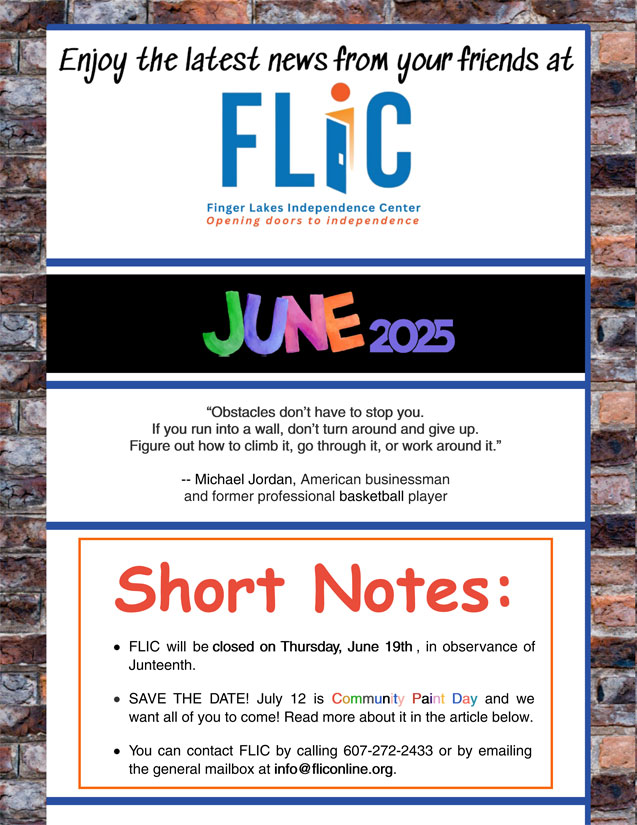Finger Lakes Independence Center--FLIC--Logo: The letters: F-L-I-C and the letter I looks like an open door. Finger Lakes Independence Center Opening Doors to Independence. June 2025 e-newsletter edition photo, blue border with brown brick background, content is black, red and blue on a white background