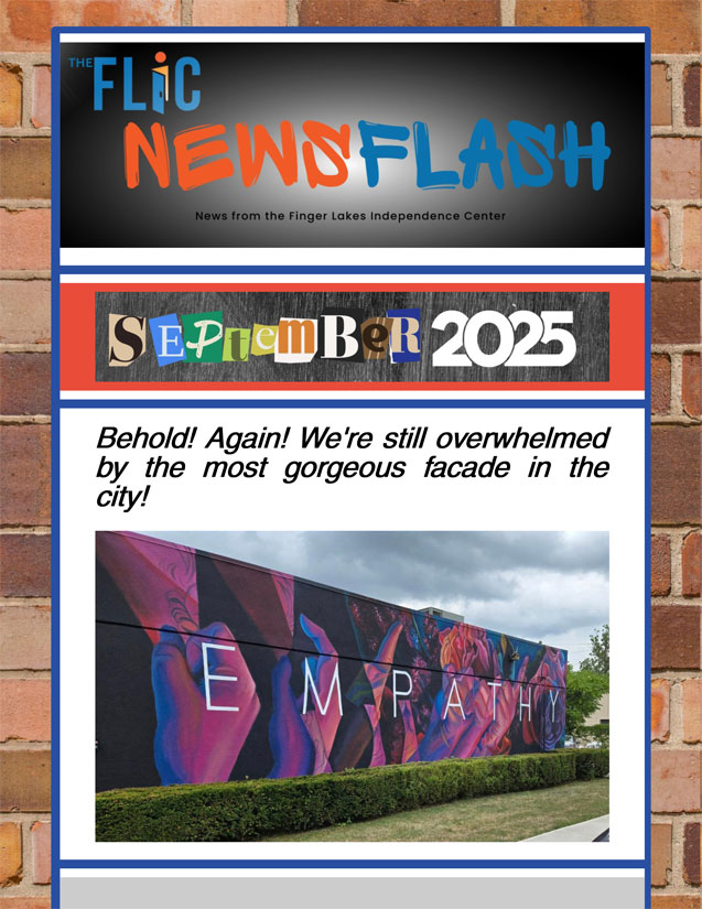 Finger Lakes Independence Center--FLIC--Logo: The letters: F-L-I-C and the letter I looks like an open door. Finger Lakes Independence Center Opening Doors to Independence. September 2025 e-newsletter edition photo, blue border with white brick background, content is black, red and blue on a white background