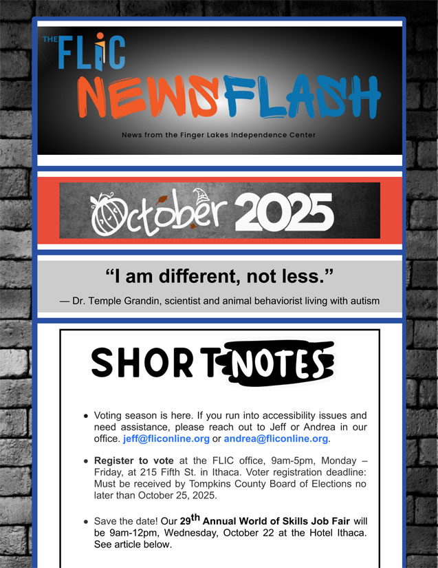 Finger Lakes Independence Center--FLIC--Logo: The letters: F-L-I-C and the letter I looks like an open door. Finger Lakes Independence Center Opening Doors to Independence. October 2025 e-newsletter edition photo, grey brick background, content is black, red and blue on a white background