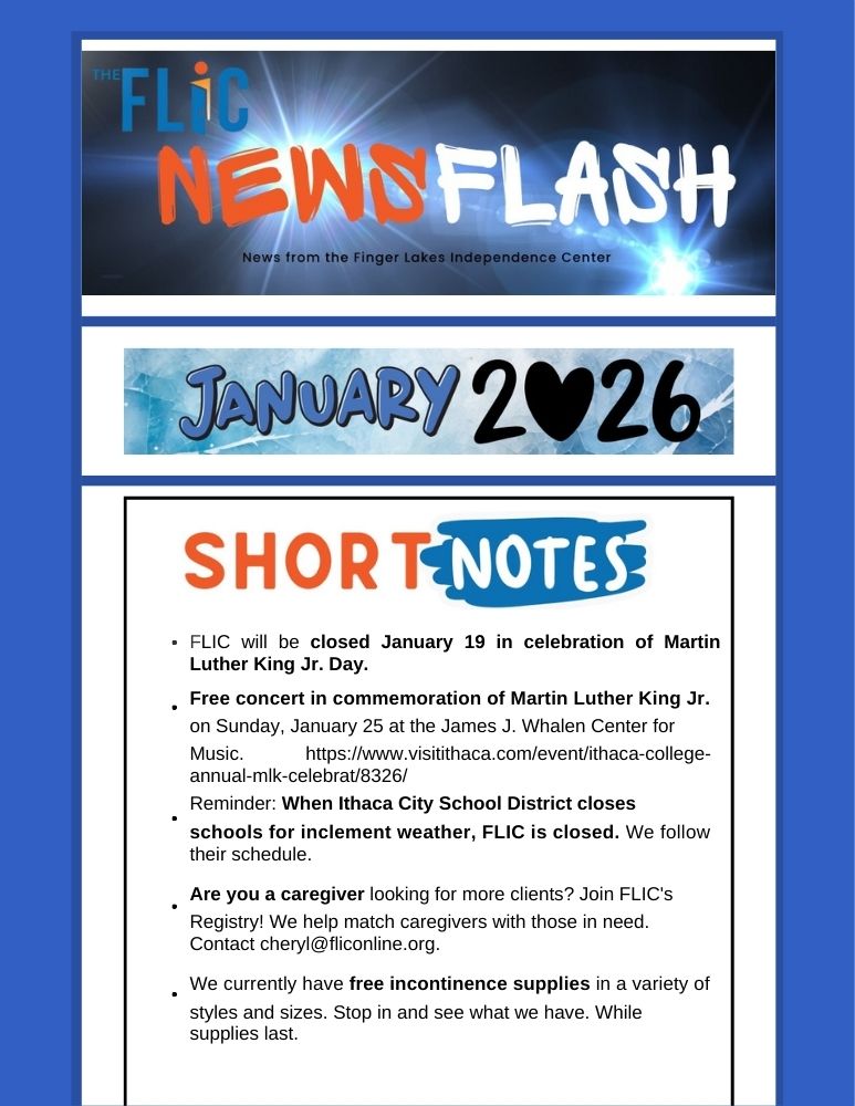Finger Lakes Independence Center--FLIC--Logo: The letters: F-L-I-C and the letter I looks like an open door. Finger Lakes Independence Center Opening Doors to Independence. January 2026 e-newsletter edition photo, January 2026 is blue letters 2026 in black with the zero in the shape of a heart.